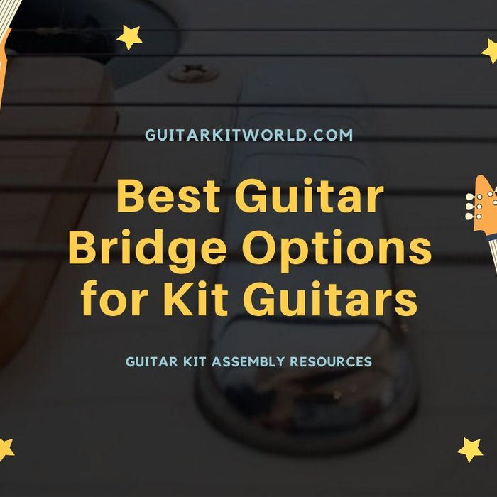 Best Guitar Bridge Options for Kit Guitars | Guitar Kit World