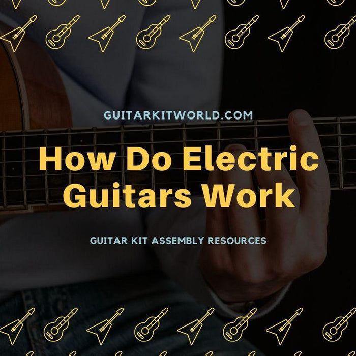 How Do Electric Guitars Work | Guitar Kit World