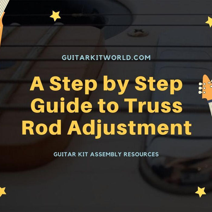 A Step by Step Guide to Truss Rod Adjustment | Guitar Kit World