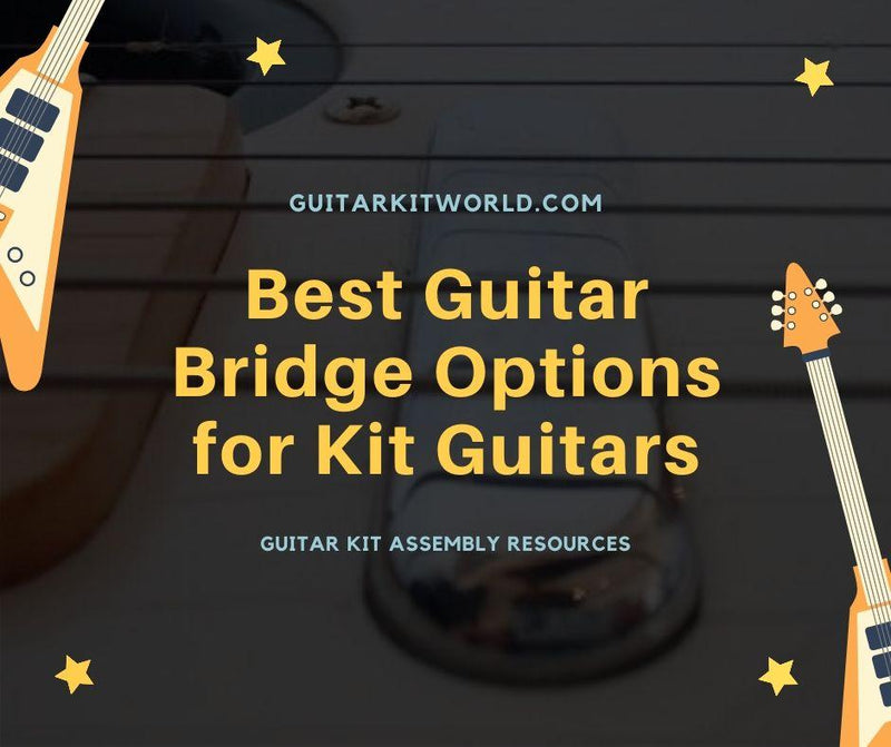 Best Guitar Bridge Options for Kit Guitars | Guitar Kit World