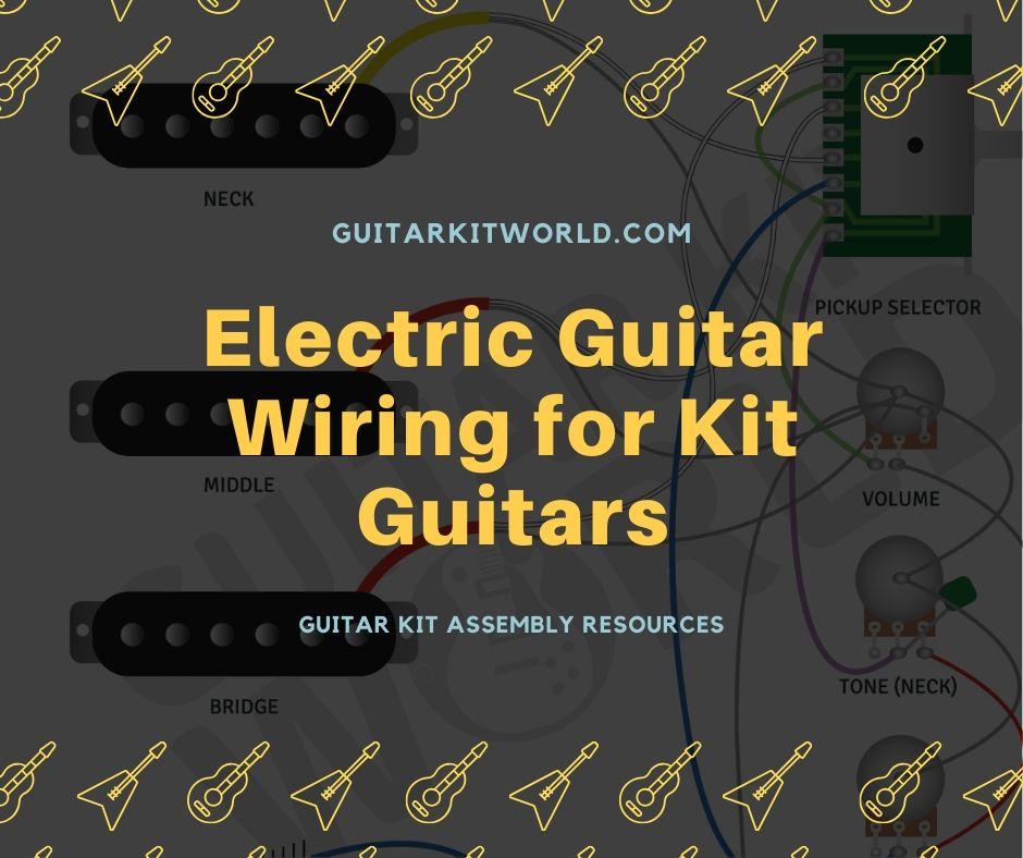 Electric Guitar Wiring for Kit Guitars Guitar Kit World