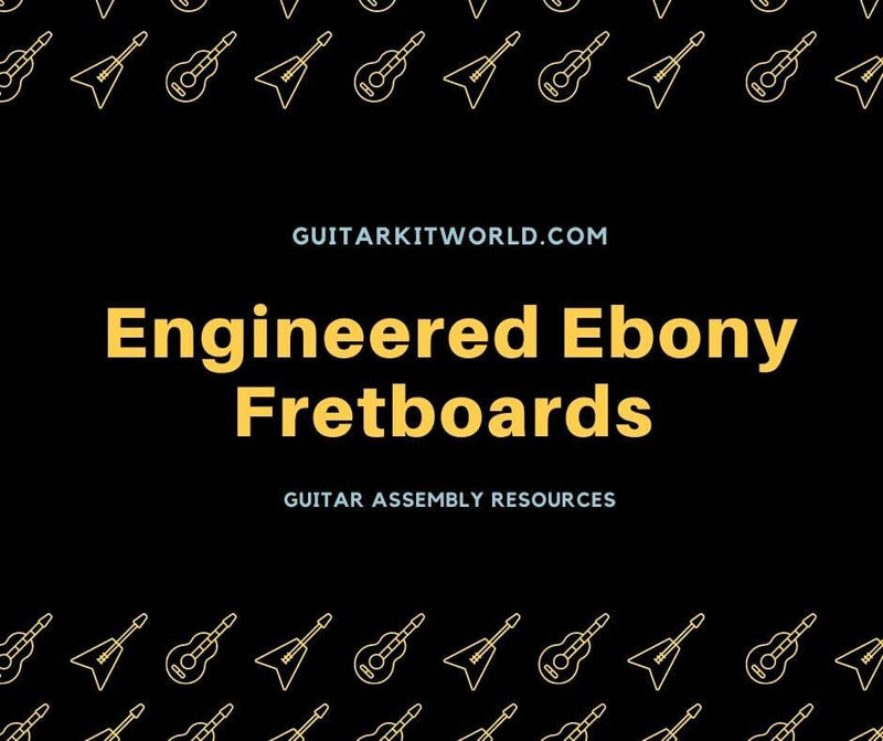Engineered Ebony Fretboards  | Guitar Kit World