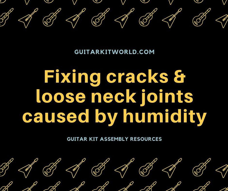 Fixing Cracks & Loose Neck Joints Caused by Humidity | Guitar Kit World