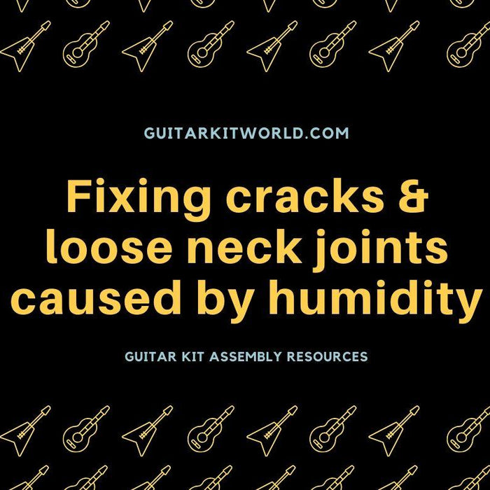 Fixing Cracks & Loose Neck Joints Caused by Humidity | Guitar Kit World