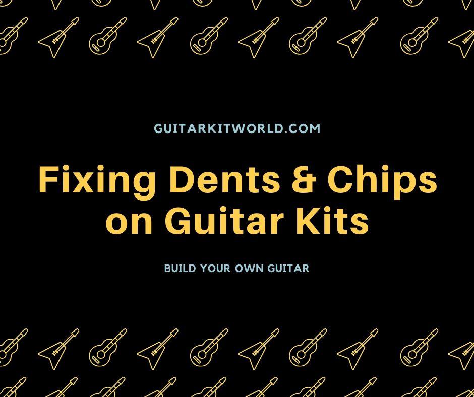 Fixing Dents and Chips on Guitar Kits Guitar Kit World