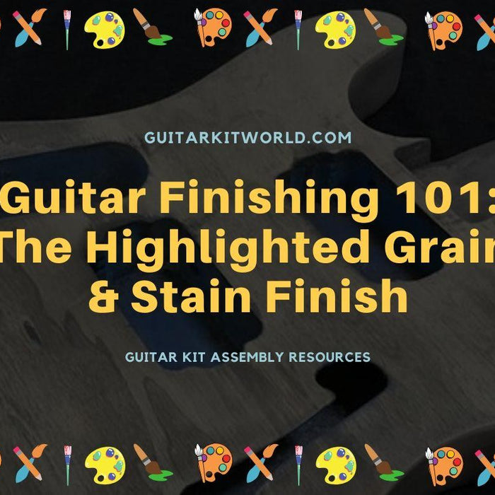 Guitar Finishing 101: The Highlighted Grain & Stain Finish | Guitar Kit World