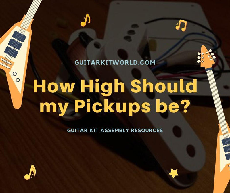 How High Should my Pickups be? | Guitar Kit World