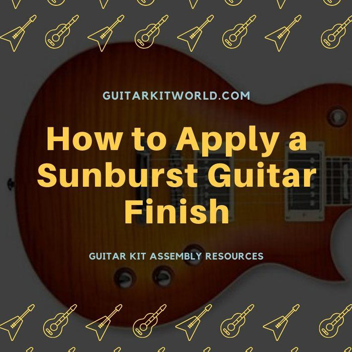 How to Apply a Sunburst Guitar Finish | Guitar Kit World