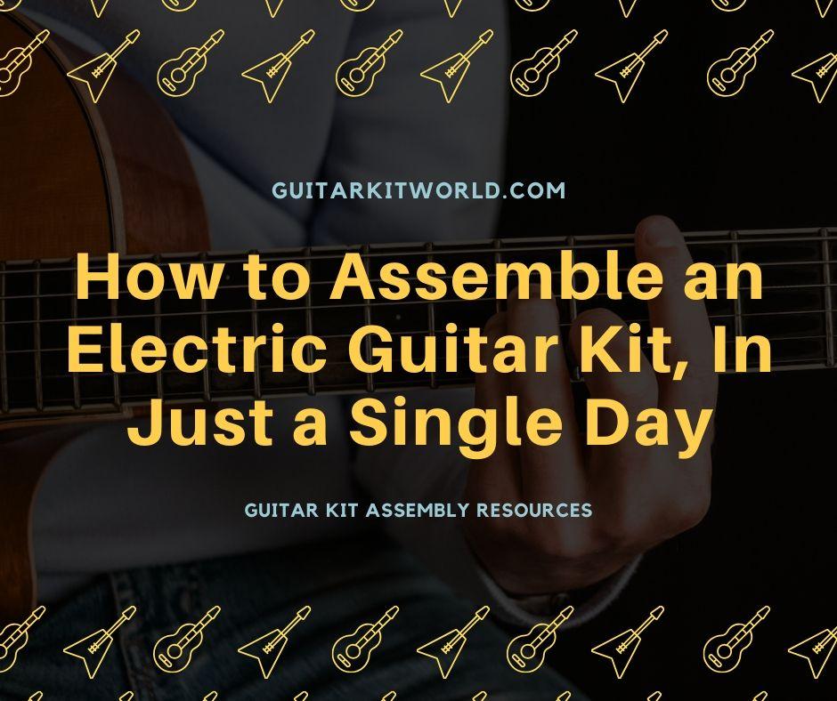 How to Assemble an Electric Guitar Kit, In Just a Single Day Guitar