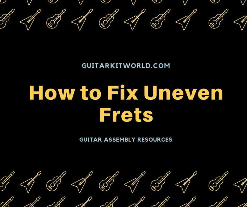 How to Fix Uneven Frets | Guitar Kit World