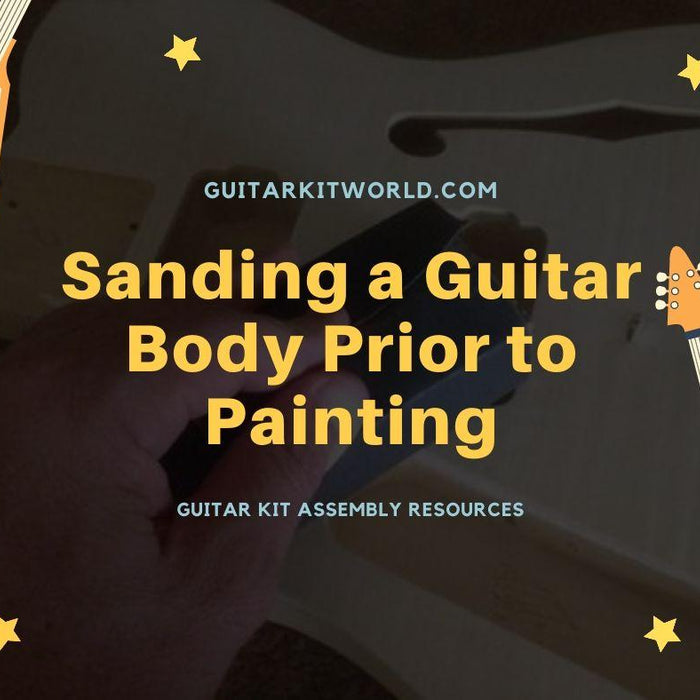 Sanding a Guitar Body Prior to Painting | Guitar Kit World
